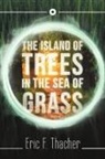 Eric F. Thacher - The Island of Trees in the Sea of Grass
