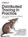 Rebecca Isaacs, Jonathan Mace, Mace Jonathan, Austin Parker, Parker Austin, Ben Sigelman... - Distributed Tracing in Practice