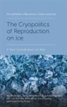 Stine Willum Adrian, Stine Willum (Aalborg University Adrian, Anna Sofie Bach, Anna Sofie (University of Southern Denmark Bach, Janne Rothmar Herrmann, Janne Rothmar (University of Copenhagen Herrmann... - The Cryopolitics of Reproduction on Ice