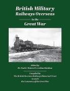 Julian Rainbow, Paul Waters - British Military Railways Overseas in the Great War