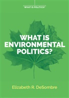 Desombre, Elizabeth R Desombre, Elizabeth R. DeSombre, DeSombre Elizabeth R. - What Is Environmental Politics?