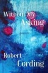 Robert Cording - Without My Asking – Poetry