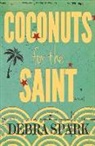 Debra Spark - Coconuts for the Saint