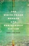 Ram=n E. Soto-crespo, Ramon E. Soto-Crespo, Ramón E. Soto-Crespo - The White Trash Menace and Hemispheric Fiction