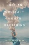 Julie Marie Wade - Just an Ordinary Woman Breathing