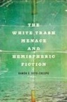 Ram=n E. Soto-crespo, Ramon E. Soto-Crespo, Ramón E. Soto-Crespo - The White Trash Menace and Hemispheric Fiction