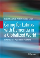 Hector Y. Adames, N Tazeau, N Tazeau, Yvette N. Tazeau, Hecto Y Adames, Hector Y Adames - Caring for Latinxs with Dementia in a Globalized World