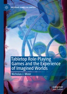 Nicholas J Mizer, Nicholas J. Mizer - Tabletop Role-Playing Games and the Experience of Imagined Worlds