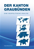 Virginia Bischof Knutti - Der Kanton Graubünden - Eine geopolitische Analyse