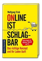 Wolfgang Frick - Online ist schlagbar: Das richtige Konzept und Ihr Laden läuft