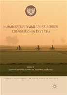 Carolina G. Hernandez, Eun Mee Kim, Eu Mee Kim, Eun Mee Kim, Yoichi Mine, Yoichi Mine et al... - Human Security and Cross-Border Cooperation in East Asia