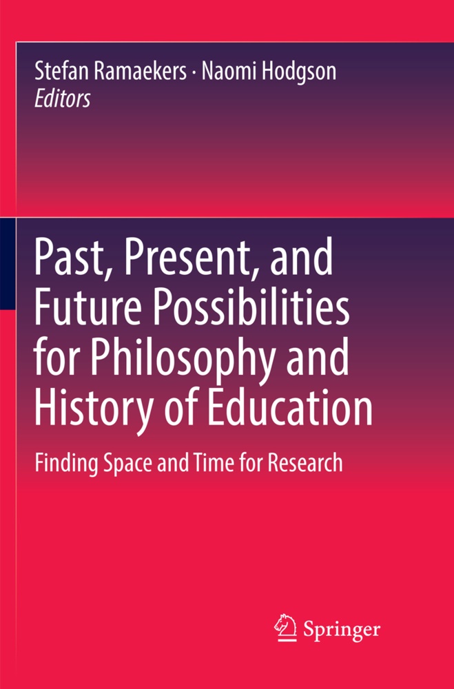 Hodgson, Hodgson, Naomi Hodgson, Stefa Ramaekers, Stefan Ramaekers - Past, Present, and Future Possibilities for Philosophy and History of Education Finding Space and Time for Research