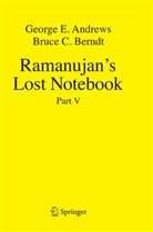 George Andrews, George E Andrews, George E. Andrews, Bruce C Berndt, Bruce C. Berndt - Ramanujan's Lost Notebook