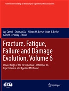 Allison M. Beese, Ryan B. Berke, Jay Carroll, Allison M Beese et al, Garrett J. Pataky, Shuma Xia... - Fracture, Fatigue, Failure and Damage Evolution, Volume 6