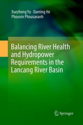 Damin He, Daming He, Phouvin Phousavanh, Xuezhon Yu, Xuezhong Yu - Balancing River Health and Hydropower Requirements in the Lancang River Basin
