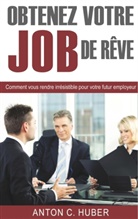 Anton C Huber, Anton C. Huber - Obtenez votre job de rêve