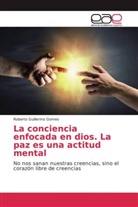 Roberto Guillermo Gomes - La conciencia enfocada en dios. La paz es una actitud mental