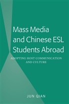 Jun Qian, Qian Jun - Mass Media and Chinese ESL Students Abroad