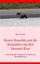 Klaus Schiegel - Brauni Braunbär und die Kanufahrer auf dem Sheenjek River