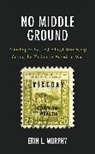 Erin L. Murphy - No Middle Ground