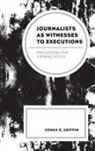 Kenna R. Griffin - Journalists As Witnesses to Executions