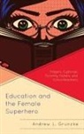 Andrew L. Grunzke - Education and the Female Superhero