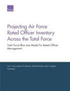 James H Bigelow, Jeremy M Eckhause, Jeremy M. Eckhause, Paul Emslie, Michael McGee, Terry Tara Terry... - Projecting Air Force Rated Officer Inventory Across the Total Force