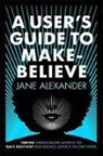 Jane Alexander, Alexander Jane - User''s Guide to Make-Believe