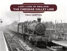 Paul Lawton - Lost Lines of England: The Cheddar Valley Line