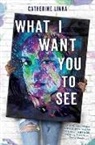 Catherine Linka - What I Want You To See