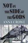 Anna Crowe - Not on the Side of the Gods