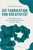 Judith Nyfeler - Die Fabrikation von Kreativität