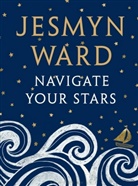 Jesmyn Ward - Navigate Your Stars