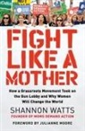 Shannon Watts - Fight Like a Mother
