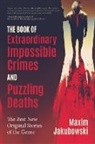 Maxim Jakubowski, Maxim Jakubowski - The Book of Extraordinary Impossible Crimes and Puzzling Deaths