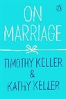 Kathy Keller, Timothy Keller - On Marriage