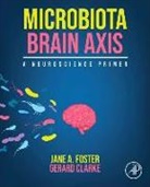 Gerard Clarke, Gerard (Lecturer Clarke, Clarke Gerard, Rochellys Diaz Heijtz, Jane Foster, Jane A. Foster... - Microbiota Brain Axis