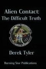 Derek Tyler - Alien Contact: : The Difficult Truth