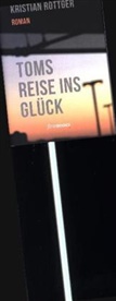 Kristian Röttger, Alexande Broicher, Alexander Broicher - Toms Reise ins Glück