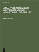 Peter Geils, Willi Gorzny, Willi Gorzny u a, Hans Popst, Hilmar Schmuck, Rainer Schöller - Gesamtverzeichnis des deutschsprachigen Schrifttums 1700-1910 (GV) - Band 57: Hau - Hec