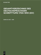 Peter Geils, Willi Gorzny, Willi Gorzny u a, Hans Popst, Hilmar Schmuck, Rainer Schöller - Gesamtverzeichnis des deutschsprachigen Schrifttums 1700-1910 (GV) - Band 64: Holt - Hor