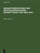 Peter Geils, Willi Gorzny, Willi Gorzny u a, Hans Popst, Hilmar Schmuck, Rainer Schöller - Gesamtverzeichnis des deutschsprachigen Schrifttums 1700-1910 (GV) - Band 67: Jaho - Jai