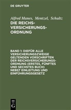 Mane, Manes, Alfred Manes, Mentze, Mentzel, Schultz - Alfred Manes; Mentzel; Schultz: Die Reichsversicherungsordnung - Band 1: Diefür alle Versicherungszweige geltenden Vorschriften der Reichsversicherungsordnung (Erstes, fünftes und sechstes Buch) nebst Einleitung und Einführungsgesetz