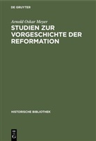 Arnold Oskar Meyer - Studien zur Vorgeschichte der Reformation