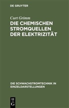 Curt Grimm - Die Chemischen Stromquellen der Elektrizität