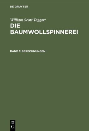 William Scott Taggart - William Scott Taggart: Die Baumwollspinnerei - Band 1: Berechnungen