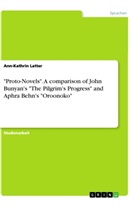 Ann-Kathrin Latter - "Proto-Novels". A comparison of John Bunyan's "The Pilgrim's Progress" and Aphra Behn's "Oroonoko"