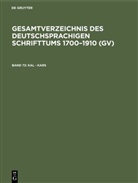 Peter Geils, Willi Gorzny, Willi Gorzny u a, Hans Popst, Hilmar Schmuck, Rainer Schöller - Gesamtverzeichnis des deutschsprachigen Schrifttums 1700-1910 (GV) - Band 72: Kal - Kars