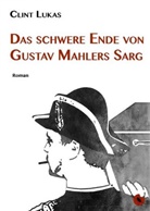 Clint Lukas - Das schwere Ende von Gustav Mahlers Sarg