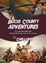 Carl P. LaVO - Bucks County Adventures Vol 1: From William Penn and George Washington to Neil Armstrong
